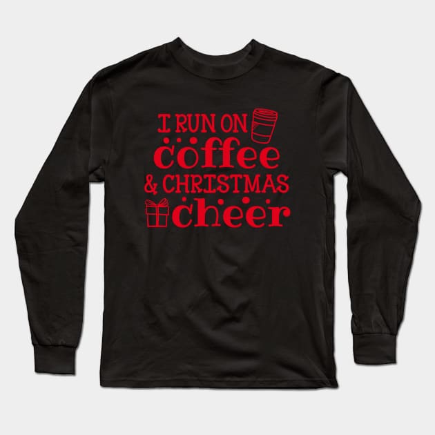 I Run on Coffee and Christmas Cheer Long Sleeve T-Shirt by SybaDesign